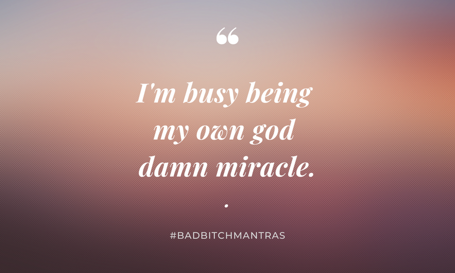 Bad Bitching Your Mantras